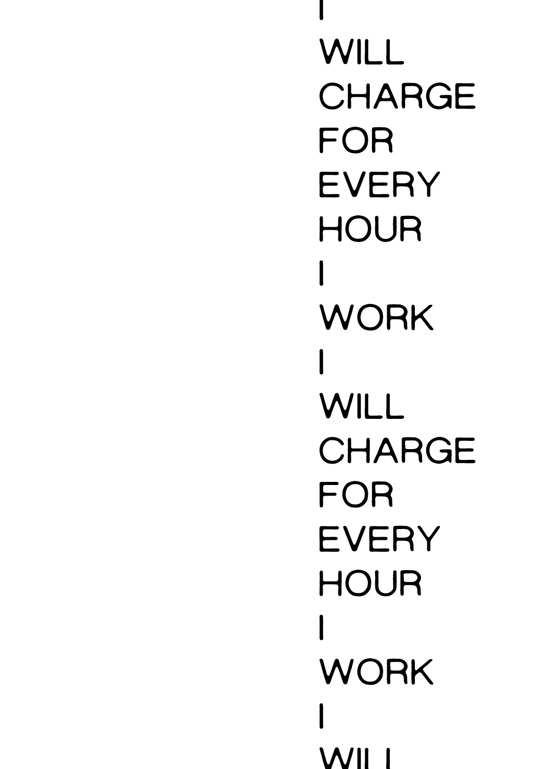 Graphics design that reads "I will charge for every hour I work"