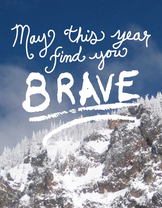 May this year find you brave